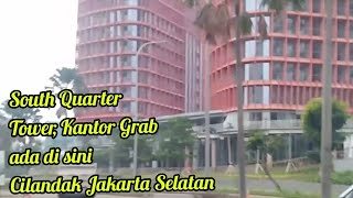 South Quarter Tower Kantor Grab ada di sini Cilandak Jakarta Selatan [upl. by Alleiram]