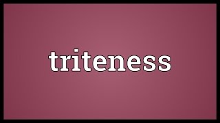 Triteness Meaning [upl. by Nueovas]