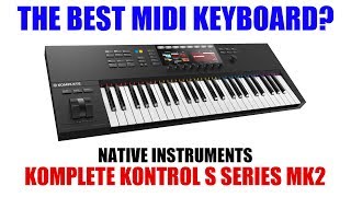 The Best Midi Keyboard Native Instruments Komplete Kontrol S Series S49 MK2 Review [upl. by Ekihc]