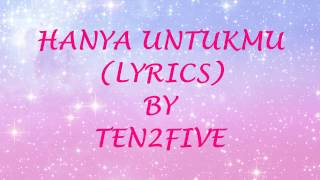 HANYA UNTUKMU LYRICS  TEN 2 FIVE [upl. by Allcot]