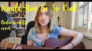 Would You Be So Kind  Dodie cover [upl. by Robinett703]