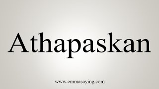 How To Say Athapaskan [upl. by Sanjay]