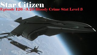 Star Citizen  Episode 126  323 Bloody Crime Stat Level 3 [upl. by Anihpled]