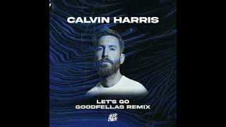 Calvin Harris  Lets Go Good Fellas Remix [upl. by Akeimahs]