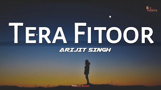 Tera Fitoor Lyrics  Arijit Singh  Romantic Love Song 2024 [upl. by Erkan]