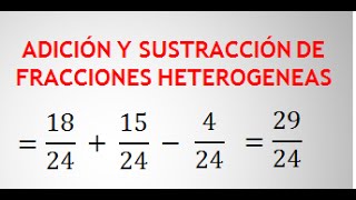 SUMA Y RESTA DE FRACCIONES HETEROGÉNEAS  ADICIÓN Y SUSTRACCIÓN [upl. by Ariam]