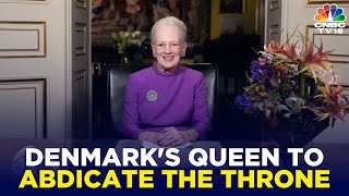 Royal Announcement Denmarks Queen Margrethe II Abdicates Throne After 52 Years  IN18V  CNBC TV18 [upl. by Sajet548]