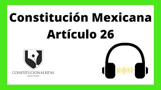 👘 Artículo 26 de la Constitución Política de los Estados Unidos Mexicanos [upl. by Loseff]