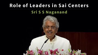 Role of Leaders in Sai Centers  Sri S S Naganand  Sai Hira Global Convention Centre  July 4 2023 [upl. by Ardnatal]