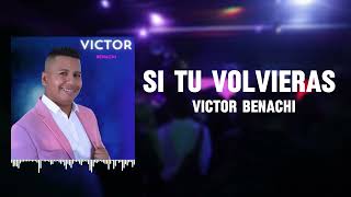 Victor Benachi  Si Tu Volvieras Letra Oficial [upl. by Netsrik752]