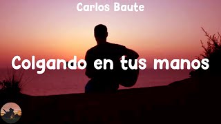 Carlos Baute  Colgando en tus manos letra [upl. by Niela866]