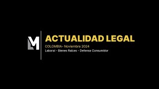 ACTUALIDAD LEGAL  Colombia  Noviembre 2024 [upl. by Carlota993]