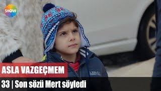 Son sözü Mert söyledi  Asla Vazgeçmem 33Bölüm [upl. by Musetta902]