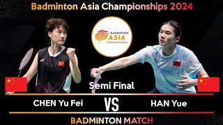 CHEN Yu Fei CHN vs HAN Yue CHN  Badminton Asia Championships 2024  Semi Final [upl. by Sneve927]