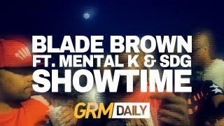 Blade Brown  Showtime ft Mental K amp SDG Prod by Carns Hill Music Video  GRM Daily [upl. by Dev]