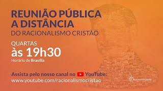 Reunião pública a distância do Racionalismo Cristão  12072023 [upl. by Ehsiom]