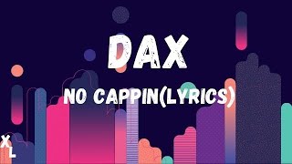 Dax  No CappinLyrics I Xtra Lyrics [upl. by Yengac]