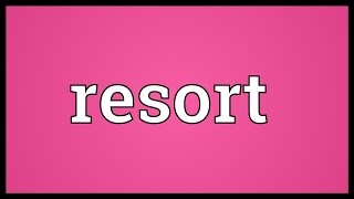 Resort Meaning [upl. by Tollman]