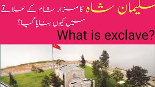 Where is suleyman shah tomb what is exclave sultan complete history of suleyman shah tomb [upl. by Austin]