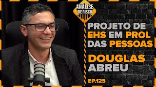 Análise de Risco PodCast 125  Douglas Abreu  Projeto de EHS em prol das pessoas [upl. by Macfarlane]