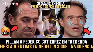 ¡PILLADO Encuentran a Fico Gutiérrez en tremenda fiesta mientras en MEDELLÍN sigue la violencia [upl. by Mauricio]