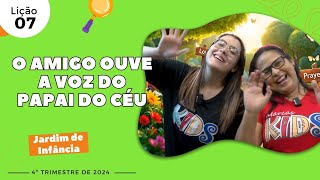 EBD Lição 7  Jardim de Infância  O AMIGO OUVE A VOZ DO PAPAI DO CÉU 5 e 6 anos 4ºTrimestre 2024 [upl. by Llednyl]