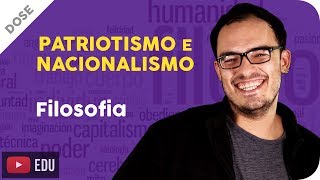 Patriotismo e Nacionalismo  Dose Filosófica [upl. by Ibrahim]