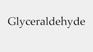 How to Pronounce Glyceraldehyde [upl. by Ettenauq387]