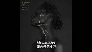 【和訳】Nothing But Thieves  Particles [upl. by Notlaw]