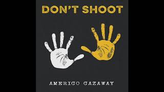 Amerigo Gazaway  Dont Shoot [upl. by Anyk]