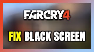 How to FIX Far Cry 4 Black Screen [upl. by Bosch651]