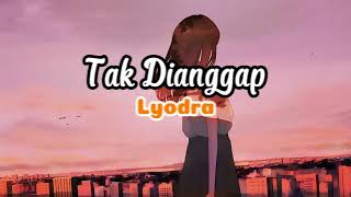 Tak Dianggap By Lyodra  Lirik [upl. by Graig320]