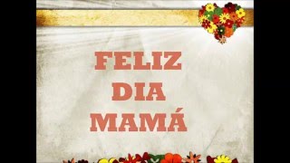 Feliz Dia Mama  Mensajes para Felicitar  Saludos para las Madres  Poemas Cortos para una Madre [upl. by Olemrac]