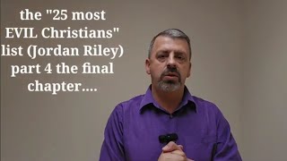 The quot25 most EVIL Christianquot list by Jordan Riley part 4  the final chapter [upl. by Otina]