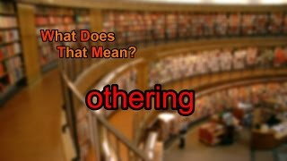 What does othering mean [upl. by Had]