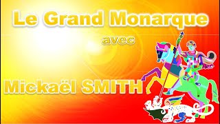 Le Grand Monarque avec Mickaël SMITH [upl. by Nagard698]