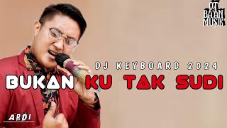 DJ KEYBOARD 2024 BUKAN KU TAK SUDI KASIH  LIVE PARIT AINIK OT BAAN MUSIK [upl. by Eilis]