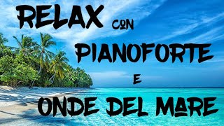 Musica Rilassante  Relax con note di pianoforte e Onde del mare [upl. by Chapland]