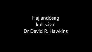 Dr David R Hawkins A hajlandóság kulcsával [upl. by Nodyarb144]