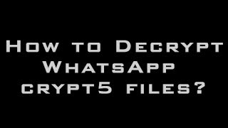 How to Decrypt WhatsApp crypt5 File [upl. by Imtiaz]