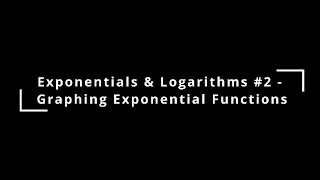 Exponentials amp Logarithms 2  Graphing Exponential Functions [upl. by Anaihk]