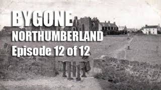 Bygone Northumberland Episode 12 of 12 [upl. by Ditter]