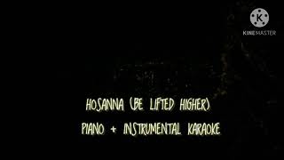 HOSANA BE LIFTED HIGHER piano  instrumental karaoke😇 [upl. by Odele]