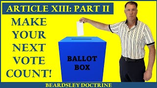 Beardsley DoctrineArticle XIII Part 2 Make Your Next Vote Count [upl. by Annodas]