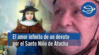 El amor infinito de un devoto por el Santo Niño de Atocha [upl. by Monty]