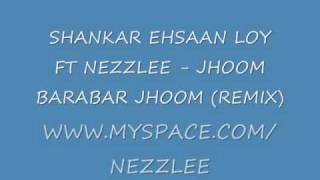 Shankar Ehsaan Loy Ft Nezzlee  Jhoom Barabar Jhoom Remix [upl. by Dnomso414]