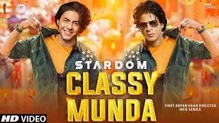 Stardom Song  Classy Munda  Aryan Khan  Shahrukh Khan  Aryan Khan Movie  dunki Trailer  Songs [upl. by Naujed624]