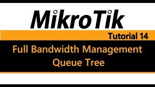 MikroTik Tutorial 14  Full Bandwidth Management pt2  Queue Tree [upl. by Hulbard]