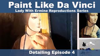 Paint Like Da Vinci Lady With an Ermine  Detailing Episode 4 [upl. by Yzus]