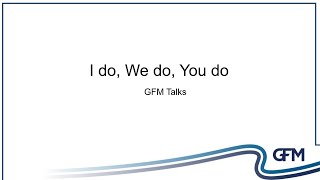 GFM Talk  I do We do You do [upl. by Holder]